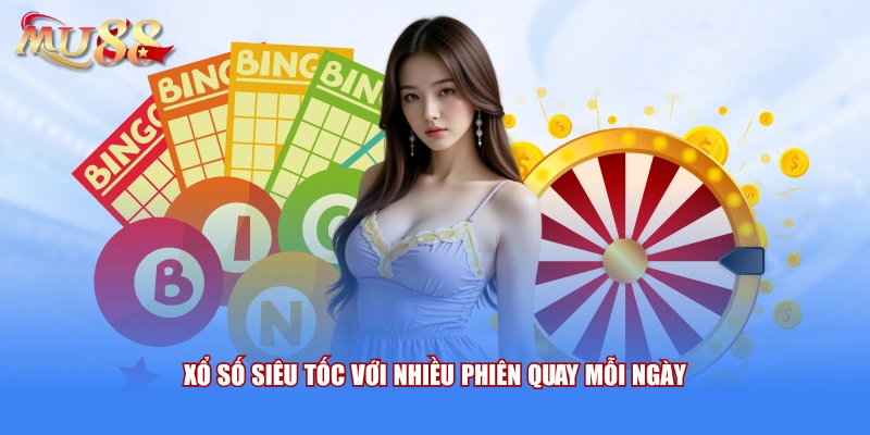 Xổ số siêu tốc với nhiều phiên quay mỗi ngày